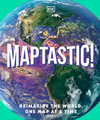 Cover Image for Maptastic!: Reimagine the World, One Map at a Time -- DK, Hardcover