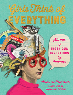 Cover Image for Girls Think of Everything: Stories of Ingenious Inventions by Women -- Catherine Thimmesh, Paperback