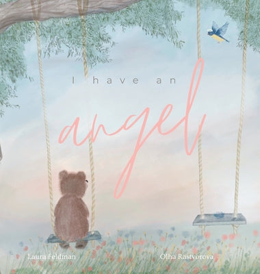 Cover Image for I have an Angel: When You Lose A Loved One But Gain An Angel -- Laura Feldman, Hardcover