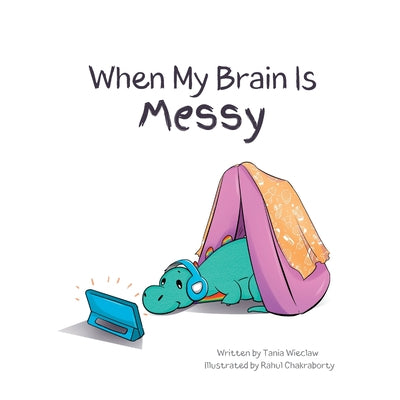 Cover Image for When My Brain Is Messy -- Tania M. Wieclaw, Paperback
