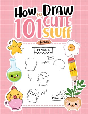 Cover Image for How To Draw 101 Cute Stuff For Kids: Simple Step-by-Step Guide Book For Drawing Animals, Gifts, Mushroom, Spaceship and Many More Things -- Umt Designs, Paperback