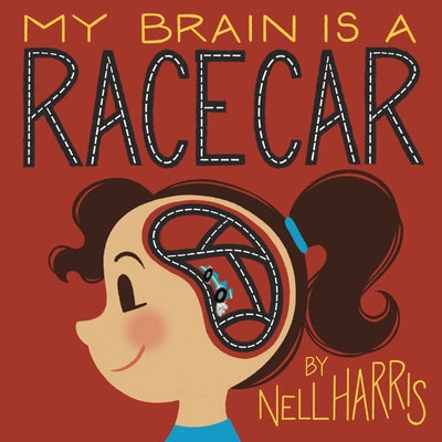 Cover Image for My Brain is a RaceCar: A Children's Guide to a Neurodivergent Brain -- Nell Harris, Paperback
