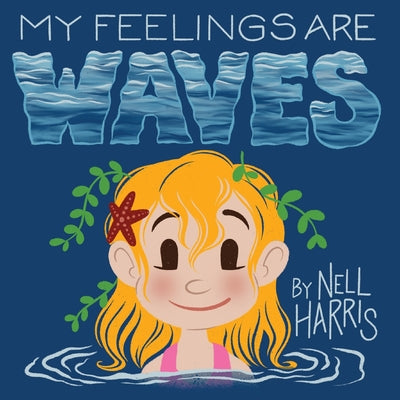Cover Image for My Feelings are Waves -- Nell Harris, Paperback