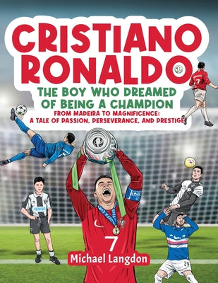 Cover Image for Cristiano Ronaldo - The Boy Who Dreamed of Being a Champion -- Michael Langdon, Paperback