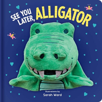 Cover Image for See You Later, Alligator: Hand Puppet Book: Board Book with Plush Hand Puppet -- Sarah Ward, Board Books