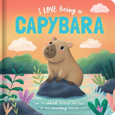 Cover Image for I Love Being a Capybara: Padded Board Book: Picture Storybook -- Em Bruce, Board Books