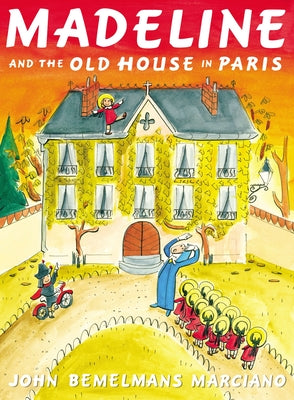 Cover Image for Madeline and the Old House in Paris -- John Bemelmans Marciano, Hardcover