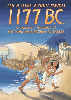Cover Image for 1177 B.C.: A Graphic History of the Year Civilization Collapsed -- Eric H. Cline, Paperback