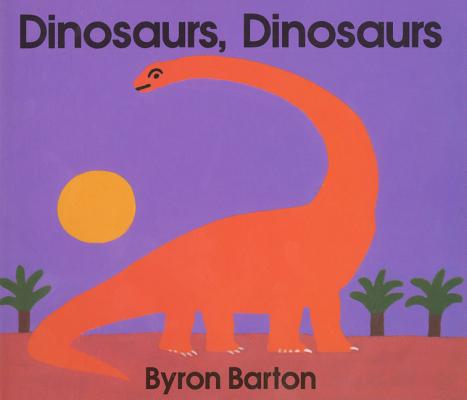Cover Image for Dinosaurs, Dinosaurs Board Book -- Byron Barton, Board Books