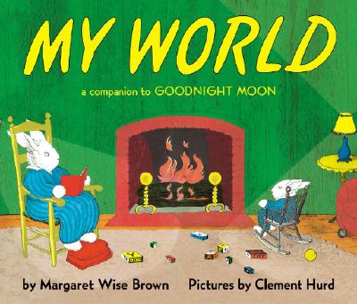 Cover Image for My World: A Companion to Goodnight Moon -- Margaret Wise Brown, Board Books