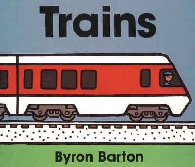 Cover Image for Trains Board Book -- Byron Barton, Board Books