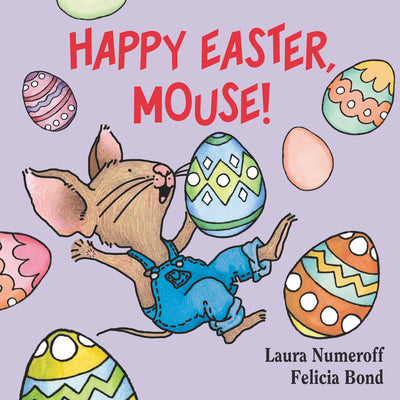 Cover Image for Happy Easter, Mouse!: An Easter and Springtime Book for Kids -- Laura Joffe Numeroff, Board Books