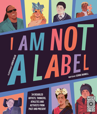 Cover Image for I Am Not a Label: 34 Disabled Artists, Thinkers, Athletes and Activists from Past and Present -- Cerrie Burnell, Hardcover