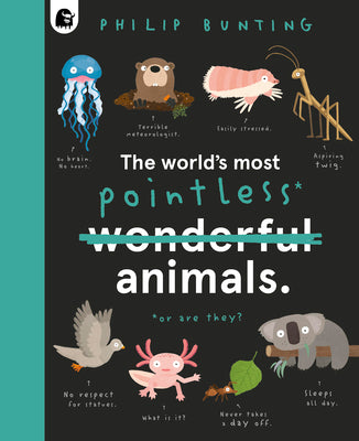 Cover Image for The World's Most Pointless Animals: Or Are They? -- Philip Bunting, Hardcover