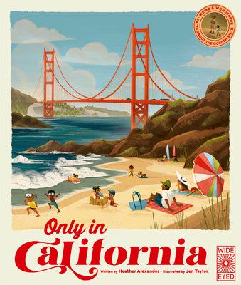 Cover Image for Only in California: Weird and Wonderful Facts about the Golden State -- Heather Alexander, Hardcover