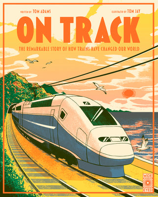 Cover Image for On Track: The Remarkable Story of How Trains Have Changed Our World -- Tom Adams, Hardcover