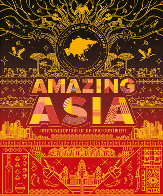 Amazing Asia: An Encyclopedia of an Epic Continent -- Rashmi Sirdeshpande, Hardcover