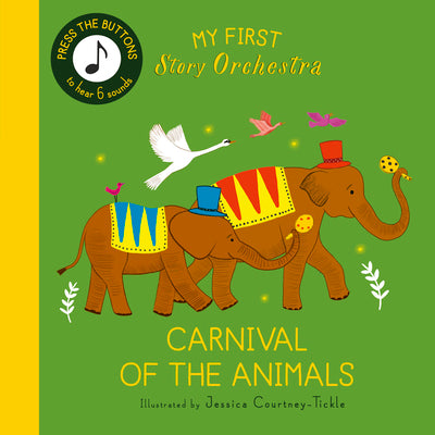 Cover Image for My First Story Orchestra: Carnival of the Animals: Press the Buttons to Hear 6 Sounds -- Jessica Courtney Tickle, Board Books