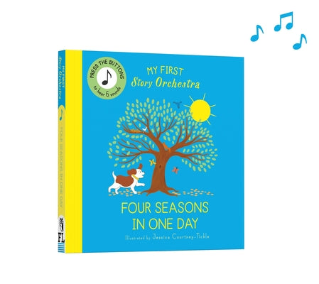 Cover Image for My First Story Orchestra: Four Seasons in One Day: Press the Buttons to Hear 6 Sounds -- Jessica Courtney Tickle, Board Books
