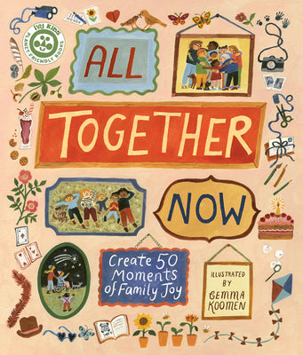 Cover Image for All Together Now: Create 50 Moments of Family Joy -- Gemma Koomen, Hardcover