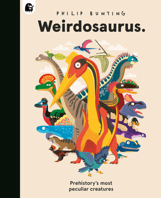 Cover Image for Weirdosaurus: Prehistory's Most Peculiar Dinosaurs -- Philip Bunting, Hardcover