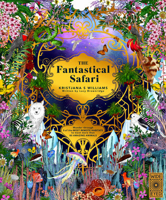 Cover Image for The Fantastical Safari: Wander Through 5 of the Most Remote Habitats to Meet More Than 80 Amazing Animals -- Kristjana S. Williams, Hardcover