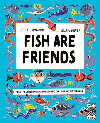 Cover Image for Fish Are Friends: Meet the Underwater Creatures Who Keep Our Planet Thriving -- Jules Howard, Hardcover