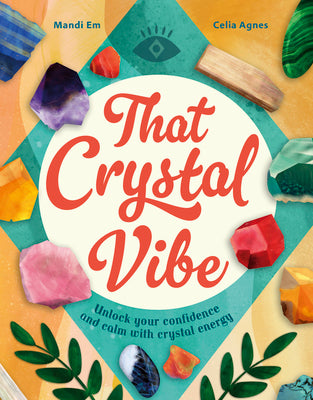 Cover Image for That Crystal Vibe: Unlock Your Confidence and Calm with Crystal Energy -- Mandi Em, Hardcover