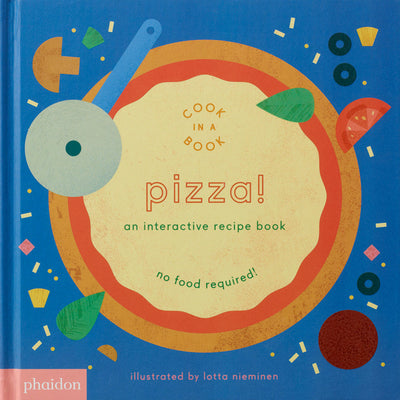 Cover Image for Pizza!: An Interactive Recipe Book -- Lotta Nieminen, Board Books
