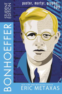Cover Image for Bonhoeffer Student Edition: Pastor, Martyr, Prophet, Spy -- Eric Metaxas, Paperback