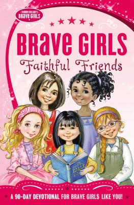 Cover Image for Brave Girls: Faithful Friends: A 90-Day Devotional -- Zondervan Publishing, Paperback