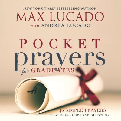 Cover Image for Pocket Prayers for Graduates: 40 Simple Prayers That Bring Hope and Direction - The Perfect Christian Graduation Gift to Celebrate Your Grad -- Max Lucado, Hardcover