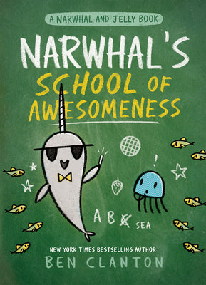 Cover Image for Narwhal's School of Awesomeness (a Narwhal and Jelly Book #6) -- Ben Clanton, Hardcover