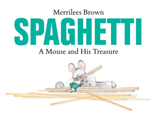 Cover Image for Spaghetti: A Mouse and His Treasure -- Merrilees Brown, Hardcover