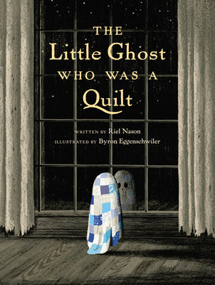 Cover Image for The Little Ghost Who Was a Quilt -- Riel Nason, Hardcover