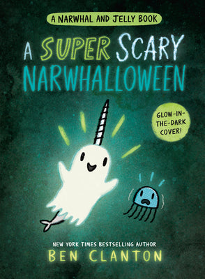 Cover Image for A Super Scary Narwhalloween (a Narwhal and Jelly Book #8) -- Ben Clanton, Hardcover