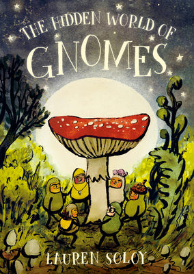 Cover Image for The Hidden World of Gnomes -- Lauren Soloy, Hardcover