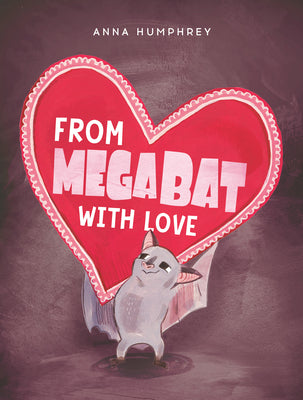 From Megabat with Love -- Anna Humphrey, Hardcover