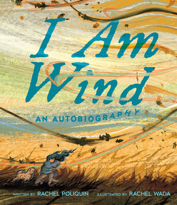 I Am Wind: An Autobiography -- Rachel Poliquin, Hardcover