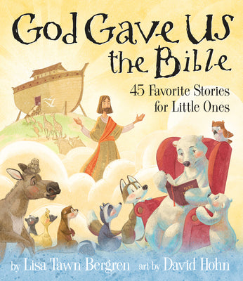 Cover Image for God Gave Us the Bible: Forty-Five Favorite Stories for Little Ones -- Lisa Tawn Bergren, Hardcover