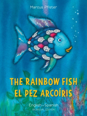 Cover Image for The Rainbow Fish/El Pez Arcoíris English/Spanish: (Bilingual Edition) -- Marcus Pfister, Paperback