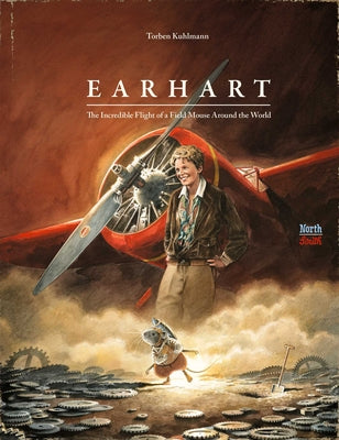 Cover Image for Earhart: The Incredible Flight of a Field Mouse Around the World -- Torben Kuhlmann, Hardcover