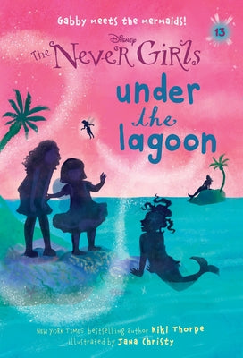 Cover Image for Never Girls #13: Under the Lagoon (Disney: The Never Girls) -- Kiki Thorpe, Paperback