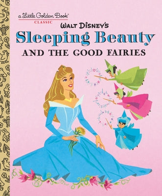 Cover Image for Sleeping Beauty and the Good Fairies (Disney Classic) -- Random House Disney, Hardcover