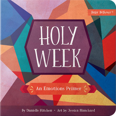 Cover Image for Holy Week: An Emotions Primer -- Danielle Hitchen, Board Books