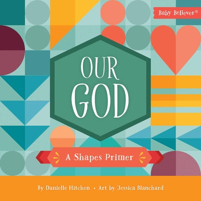 Cover Image for Our God: A Shapes Primer -- Danielle Hitchen, Board Books