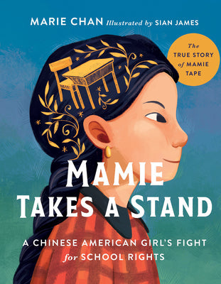 Mamie Takes a Stand: The True Story of Mamie Tape, a Chinese American Girl's Fight for School Rights -- Marie Chan, Hardcover