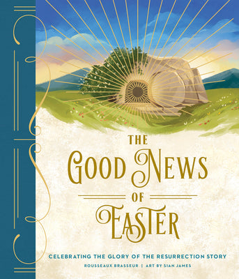 Cover Image for The Good News of Easter: Celebrating the Glory of the Resurrection Story -- Rousseaux Brasseur, Hardcover