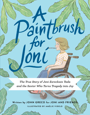 Cover Image for A Paintbrush for Joni: The True Story of Joni Eareckson Tada and the Savior Who Turns Tragedy Into Joy -- Joni and Friends, Hardcover