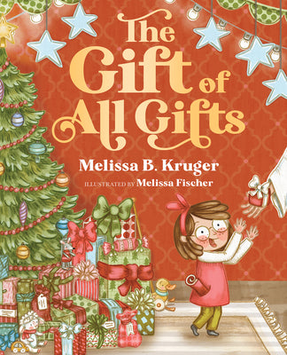 Cover Image for The Gift of All Gifts: Celebrating God's Special Christmas Present for You -- Melissa B. Kruger, Hardcover